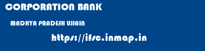 CORPORATION BANK  MADHYA PRADESH UJJAIN    ifsc code
